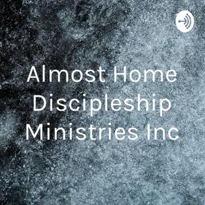 Almost Home Discipleship Ministries Inc