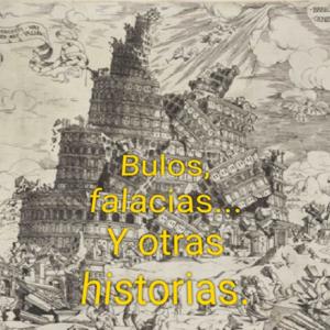 Bulos, Falacias... y otras historias.