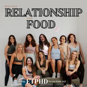 Heal your relationship with food - the ETPHD team podcast by Emilia Thompson