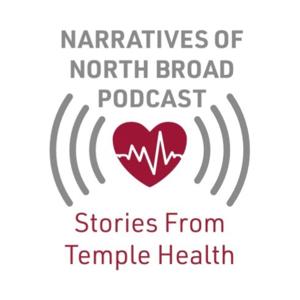 Narratives of North Broad Podcast - Stories From Temple Health