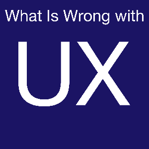 What is Wrong with UX by Laura Klein