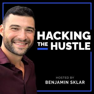 Hacking the Hustle Podcast with Benjamin Sklar, Esq.