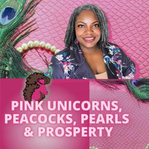 Pink Unicorns, Peacocks, Pearls, & Prosperity Podcast