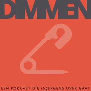 DIMMEN, de podcast die (n)ergens over gaat..