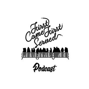 First Come First Served Podcast