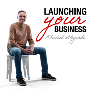 Launching Your Business with Khalid Al-Zanki by Khalid Al-Zanki