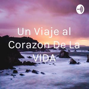 Un Viaje al Corazon De La VIDA