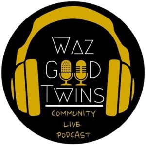 WAZ GOOD TWINS PODCAST