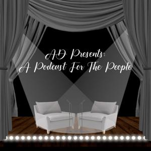 AD Presents: A Podcast For The People