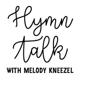 HymnTalk with Melody Kneezel