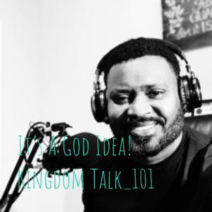 It’s A God Idea! Kingdom Talk_101