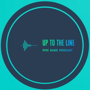 Up To The Line Pipe Band Podcast