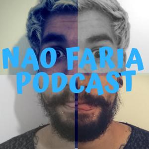 Não Faria Podcast