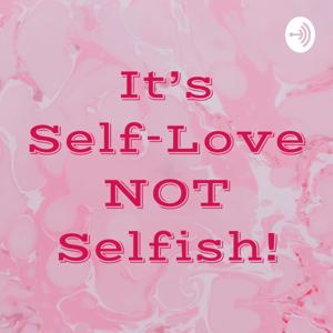 It's Self-Love NOT Selfish!