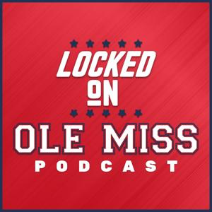 Locked On Ole Miss - Daily podcast on Ole Miss Rebels Football, Basketball & Baseball