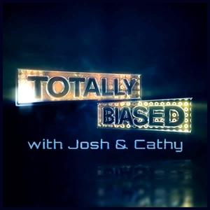 Totally Biased with Josh & Cathy