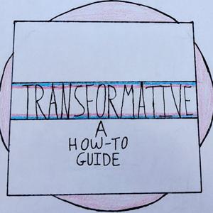 Transformative: A How-to Guide