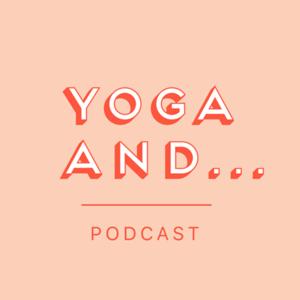 Yoga And... Podcast