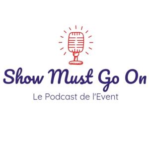 Show Must Go On - Le Podcast de l'Event