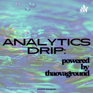 Analytics DRIP: Powered by ThaOvaground