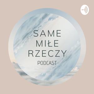 Same Miłe Rzeczy Podcast