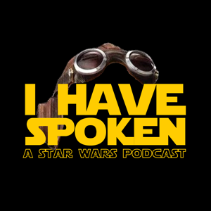 I Have Spoken: A Star Wars Podcast