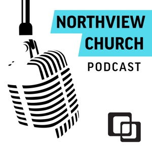 Northview Church Podcast