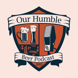 Our Humble Beer Podcast by Humble Beer Podcast