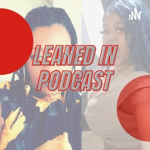 Leaned In Podcast With Toxs & Shay