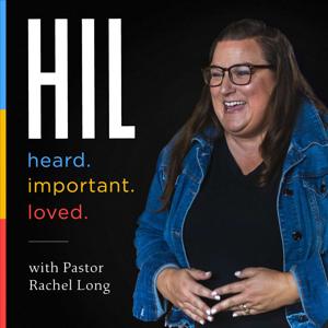 HIL: Heard. Important. Loved with Pastor Rachel Long