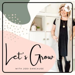 Let’s Grow - with Jodi Dancause