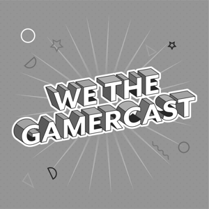 We The GamerCast