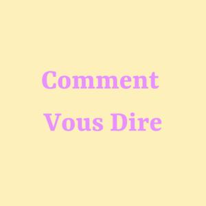 Comment Vous Dire