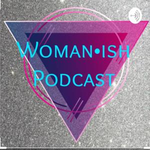 Woman•ish