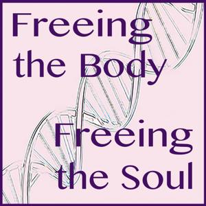 Freeing the Body, Freeing the Soul!