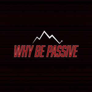 Why Be Passive Podcast