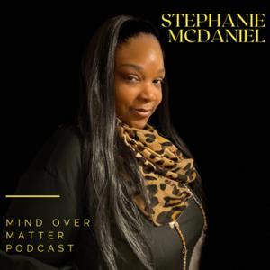 Mind Over Matter (M.O.M) with Stephanie McDaniel