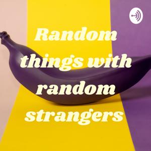 Random things with random strangers