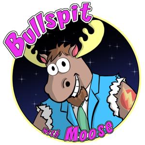 Just Bullspit with Moose