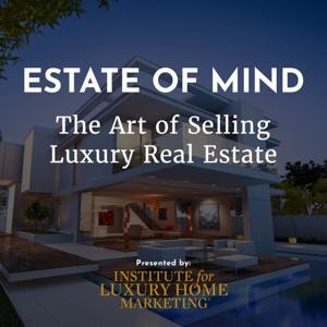 Estate of Mind — The Art of Selling Luxury Real Estate by Institute for Luxury Home Marketing