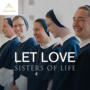 Let Love by Sisters of Life