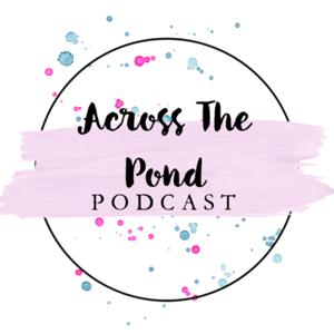 Across The Pond Podcast