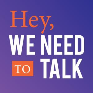 Hey, We Need to Talk Podcast