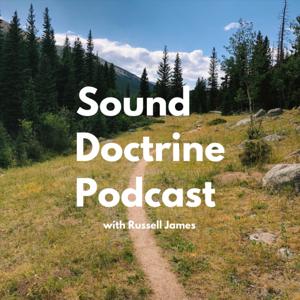 Sound Doctrine Podcast with Russell James