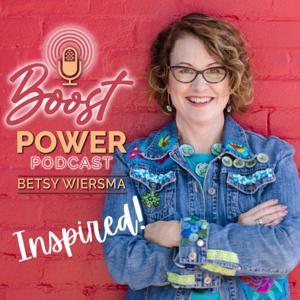 Boost Power Podcast Inspired by Betsy Wiersma