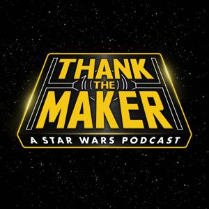 Thank the Maker: A Star Wars Podcast by Thank the Maker