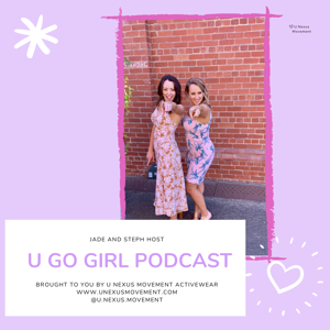 U Go Girl podcast by U Nexus Movement Activewear