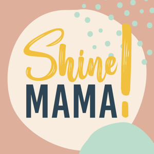 Shine Mama!