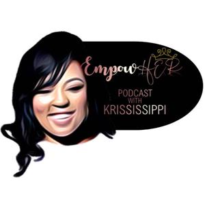 EmpowHER Podcast with Krississippi