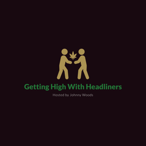 Getting High with Headliners Podcast